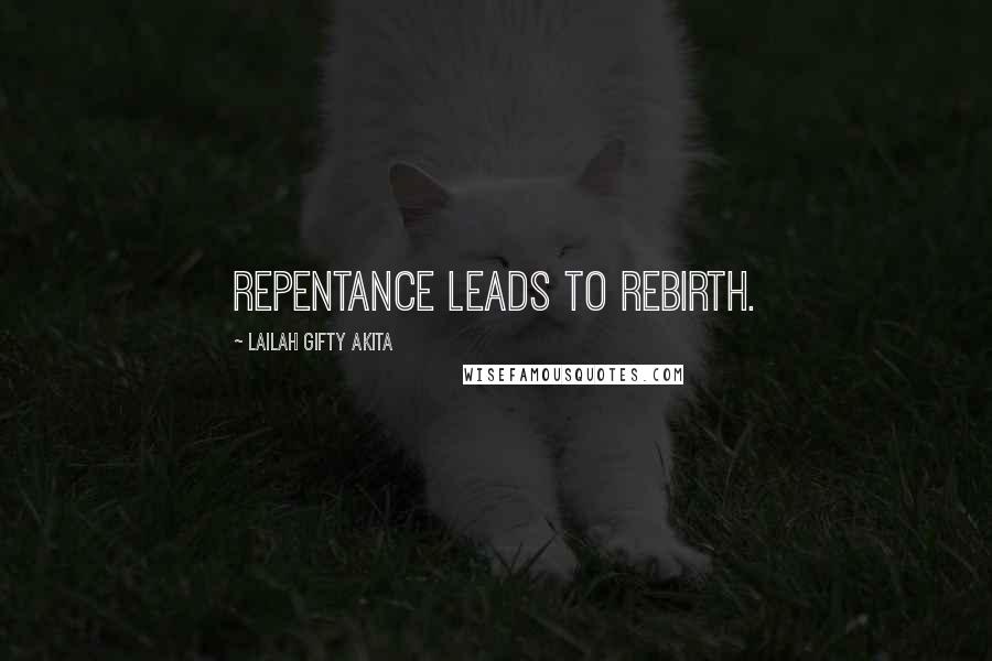 Lailah Gifty Akita Quotes: Repentance leads to rebirth.