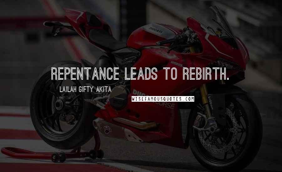 Lailah Gifty Akita Quotes: Repentance leads to rebirth.