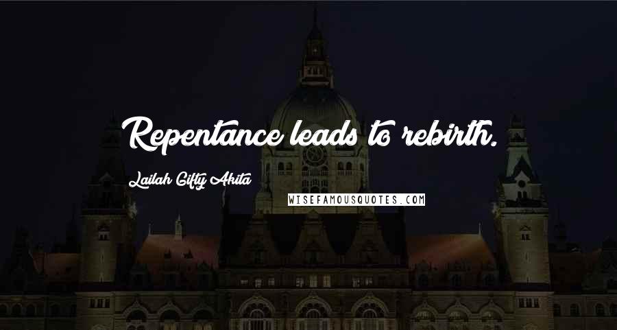 Lailah Gifty Akita Quotes: Repentance leads to rebirth.