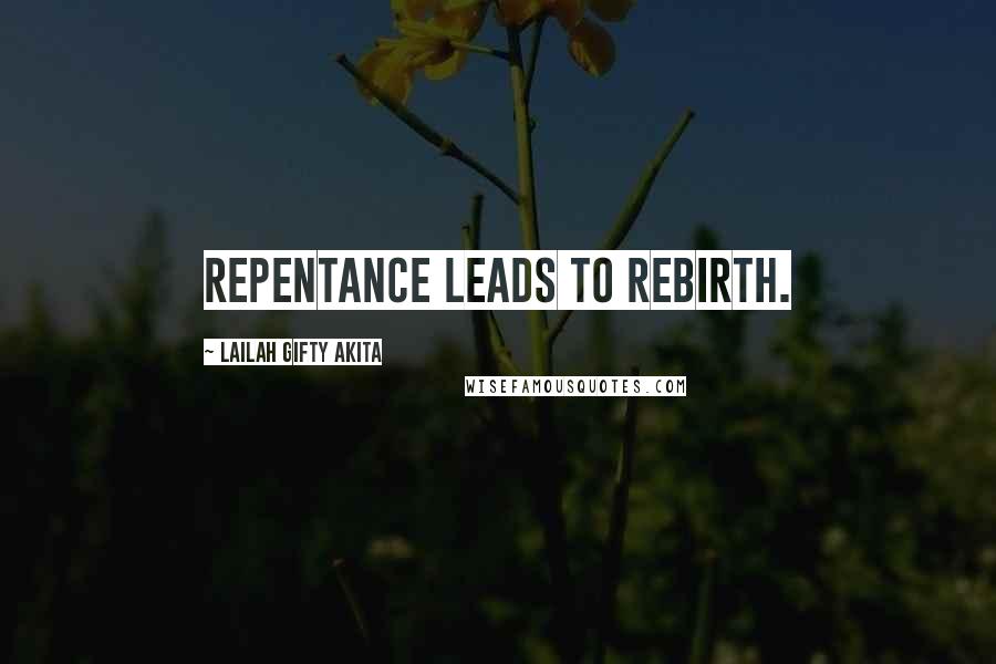 Lailah Gifty Akita Quotes: Repentance leads to rebirth.