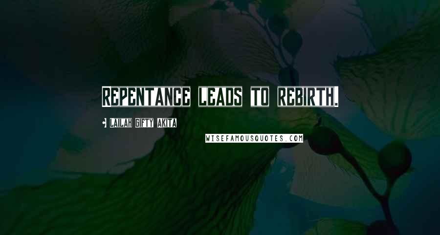 Lailah Gifty Akita Quotes: Repentance leads to rebirth.