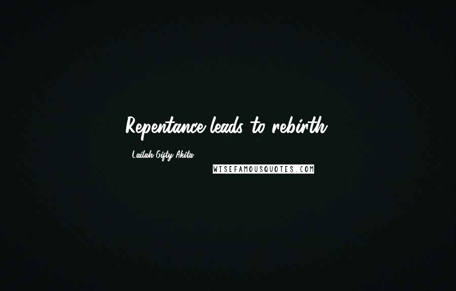 Lailah Gifty Akita Quotes: Repentance leads to rebirth.
