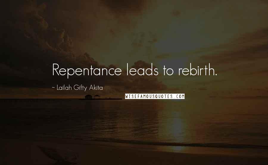 Lailah Gifty Akita Quotes: Repentance leads to rebirth.