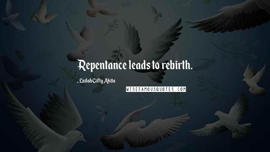 Lailah Gifty Akita Quotes: Repentance leads to rebirth.