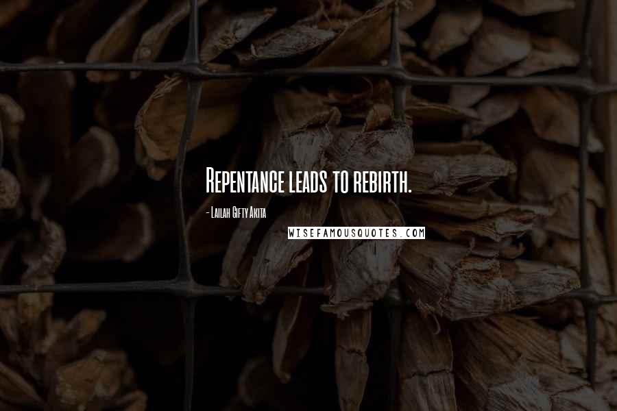 Lailah Gifty Akita Quotes: Repentance leads to rebirth.