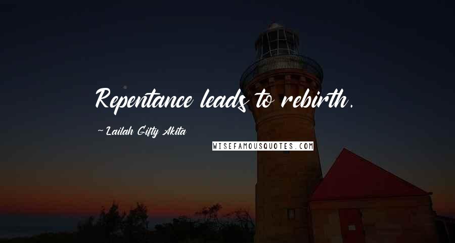 Lailah Gifty Akita Quotes: Repentance leads to rebirth.