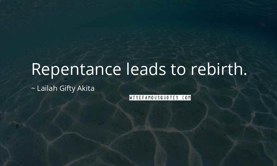 Lailah Gifty Akita Quotes: Repentance leads to rebirth.