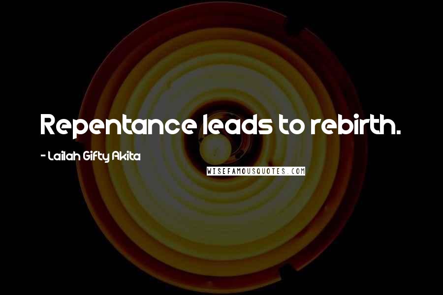 Lailah Gifty Akita Quotes: Repentance leads to rebirth.