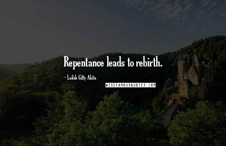Lailah Gifty Akita Quotes: Repentance leads to rebirth.
