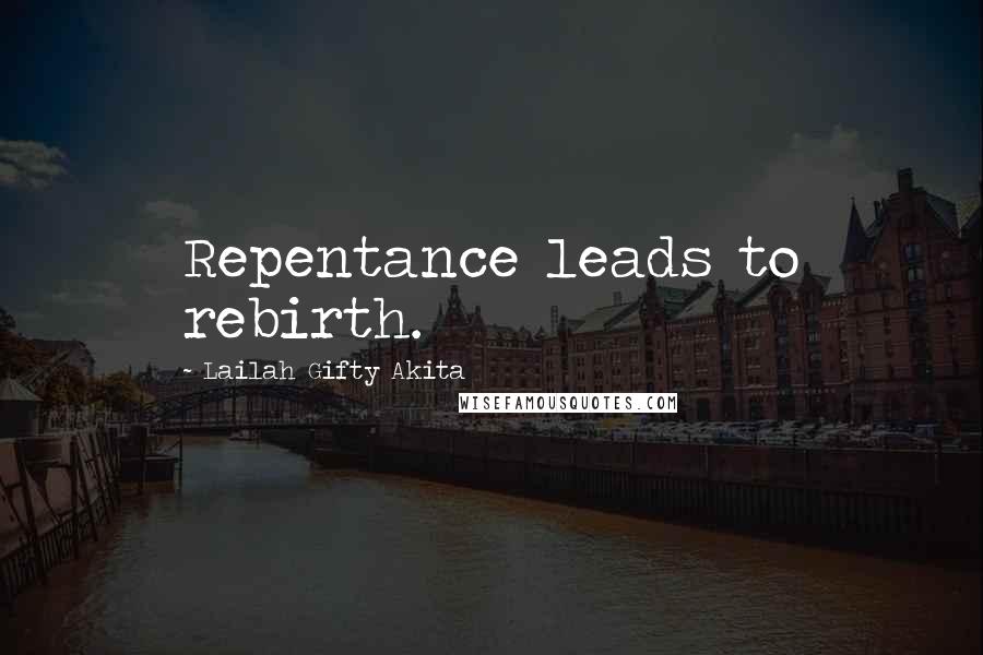 Lailah Gifty Akita Quotes: Repentance leads to rebirth.