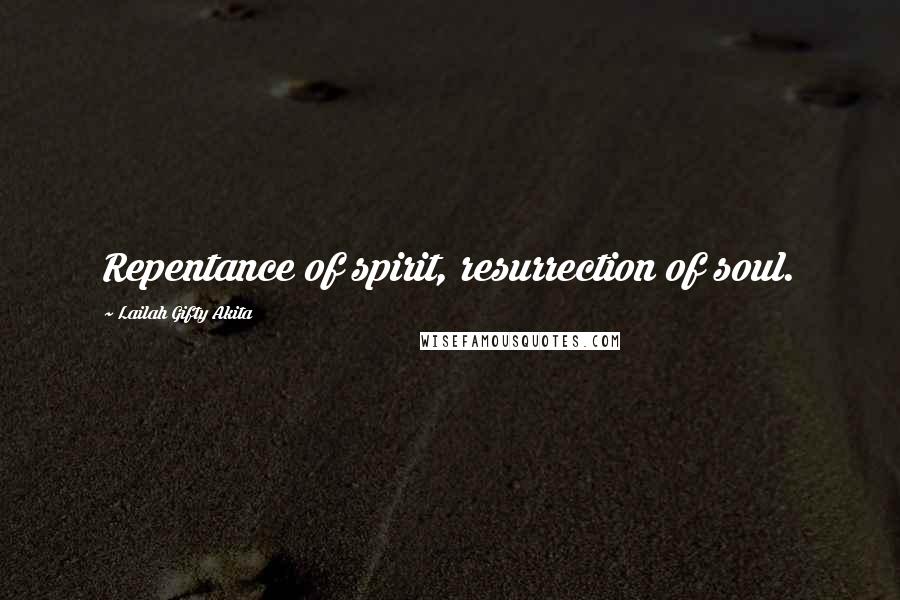 Lailah Gifty Akita Quotes: Repentance of spirit, resurrection of soul.