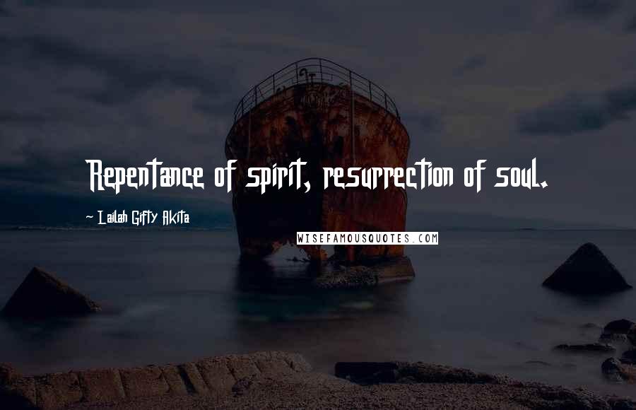 Lailah Gifty Akita Quotes: Repentance of spirit, resurrection of soul.