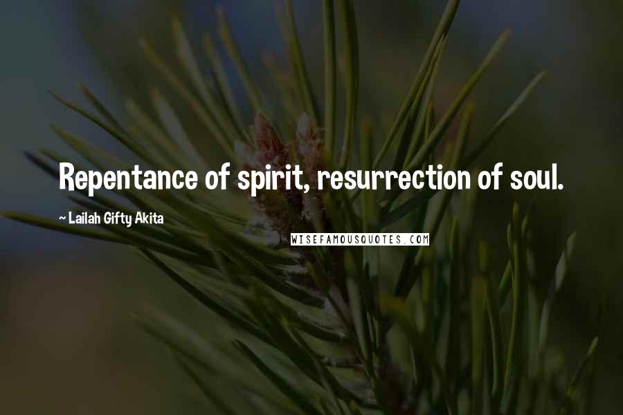 Lailah Gifty Akita Quotes: Repentance of spirit, resurrection of soul.