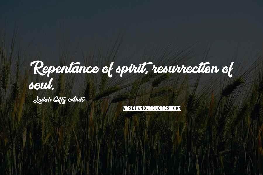 Lailah Gifty Akita Quotes: Repentance of spirit, resurrection of soul.