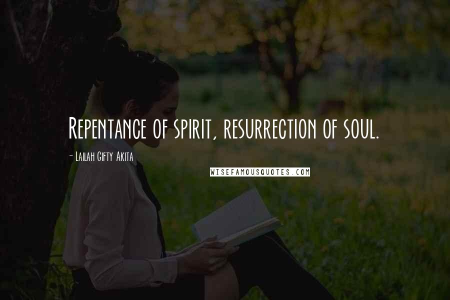 Lailah Gifty Akita Quotes: Repentance of spirit, resurrection of soul.