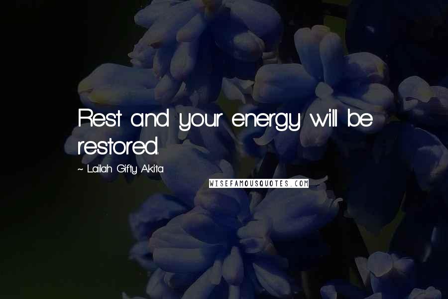 Lailah Gifty Akita Quotes: Rest and your energy will be restored.