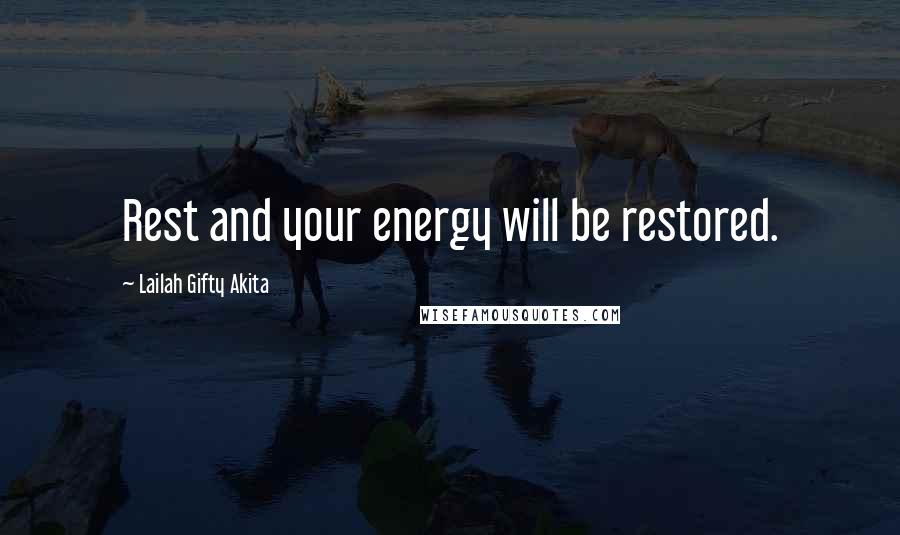 Lailah Gifty Akita Quotes: Rest and your energy will be restored.