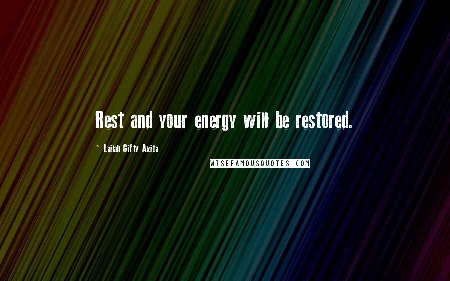 Lailah Gifty Akita Quotes: Rest and your energy will be restored.