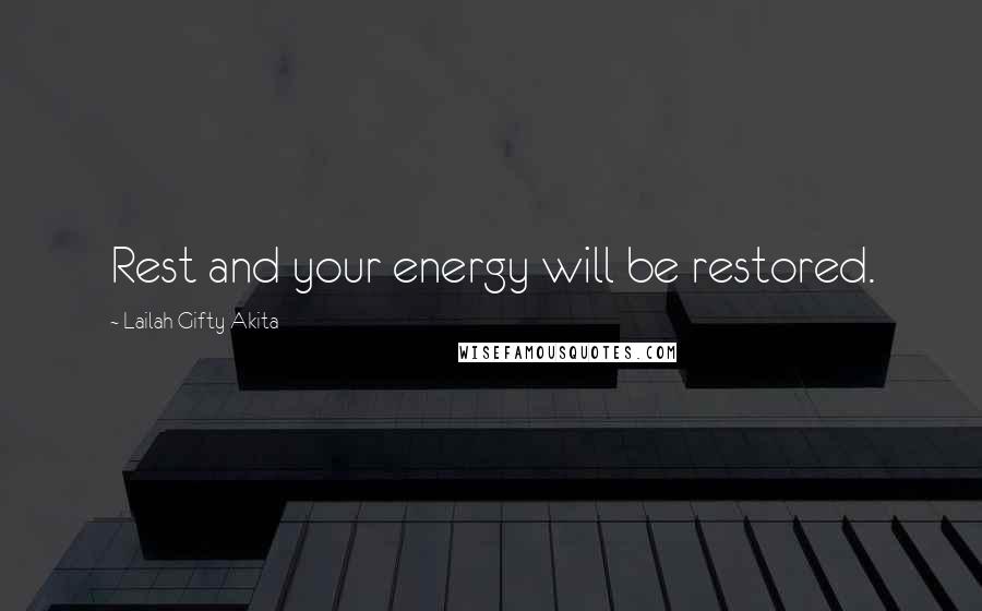 Lailah Gifty Akita Quotes: Rest and your energy will be restored.