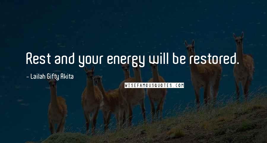 Lailah Gifty Akita Quotes: Rest and your energy will be restored.