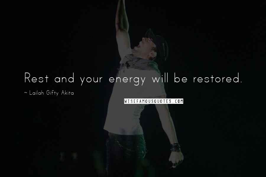 Lailah Gifty Akita Quotes: Rest and your energy will be restored.