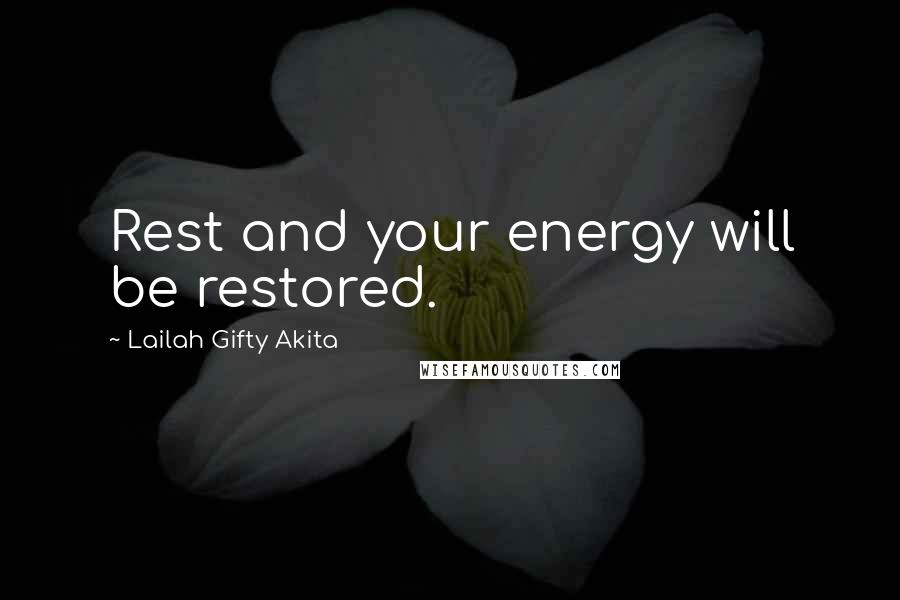 Lailah Gifty Akita Quotes: Rest and your energy will be restored.