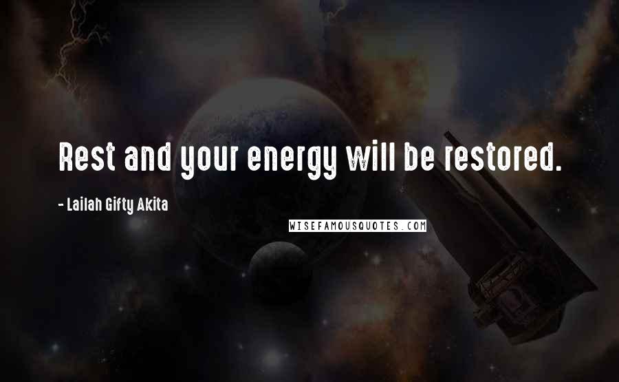 Lailah Gifty Akita Quotes: Rest and your energy will be restored.