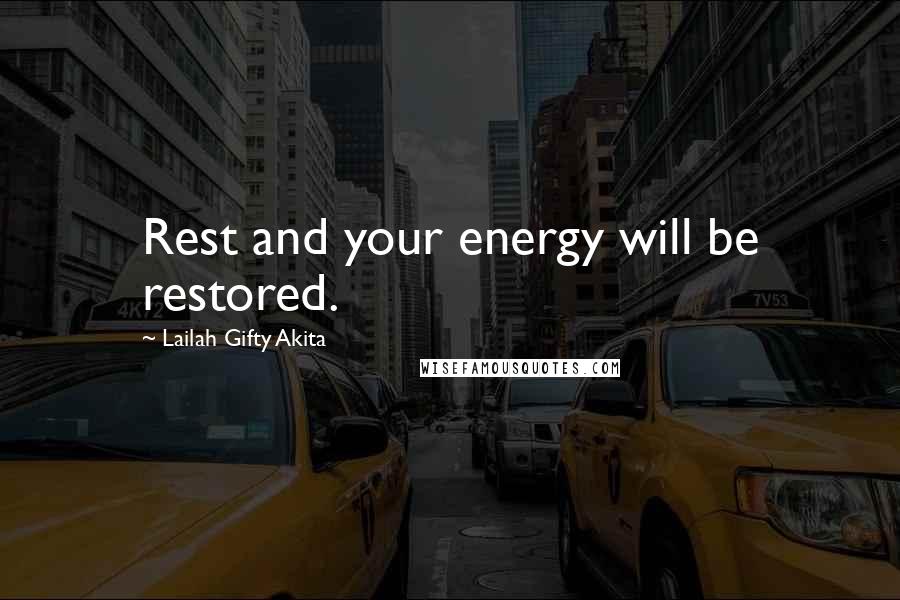 Lailah Gifty Akita Quotes: Rest and your energy will be restored.