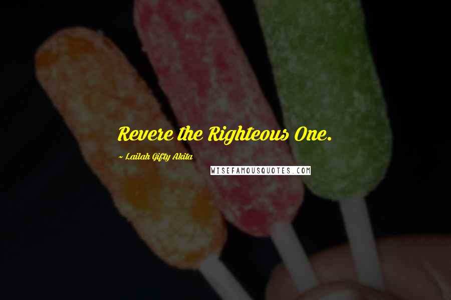 Lailah Gifty Akita Quotes: Revere the Righteous One.