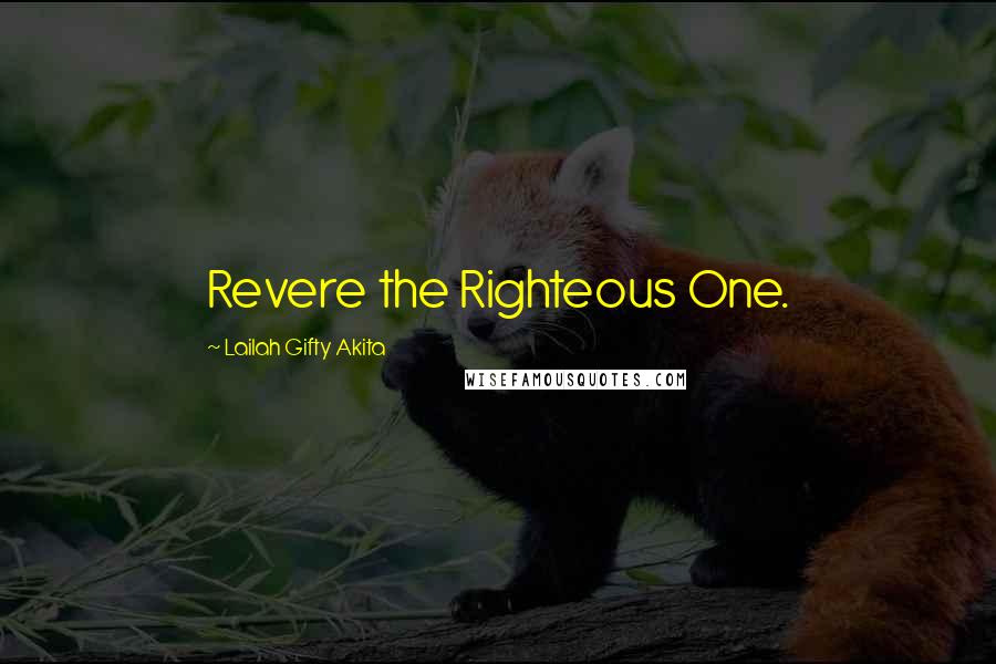 Lailah Gifty Akita Quotes: Revere the Righteous One.