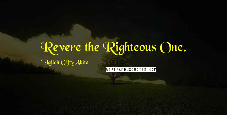 Lailah Gifty Akita Quotes: Revere the Righteous One.