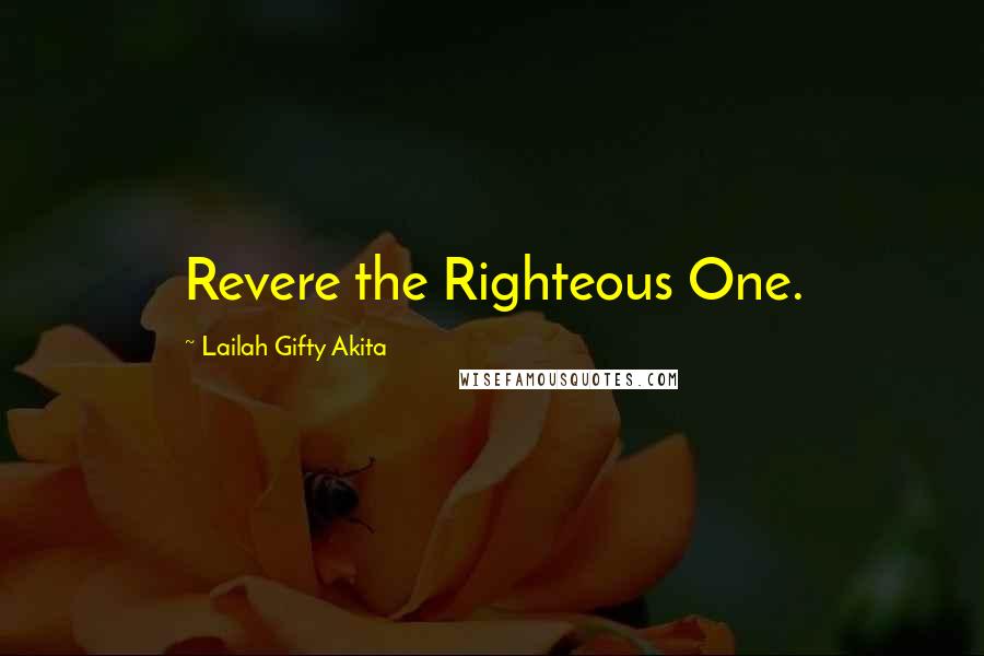 Lailah Gifty Akita Quotes: Revere the Righteous One.