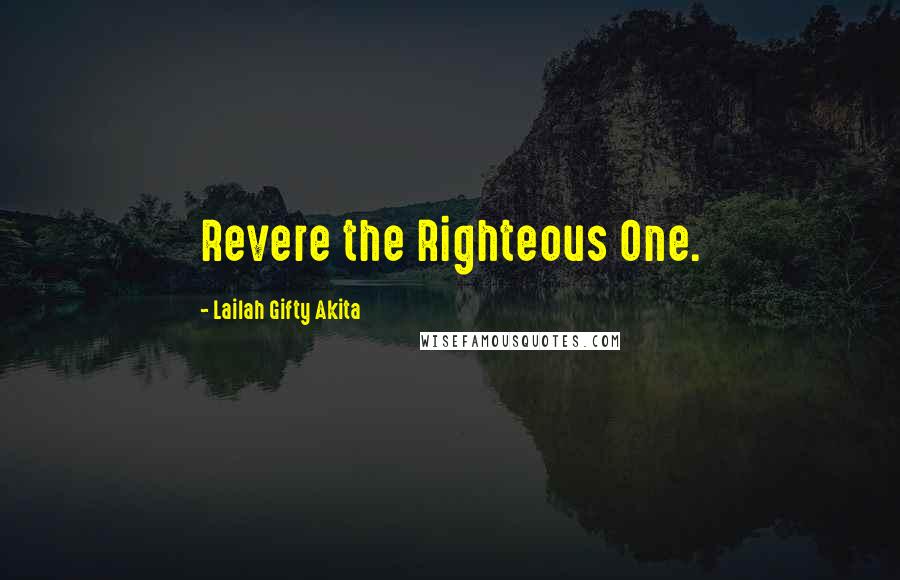 Lailah Gifty Akita Quotes: Revere the Righteous One.