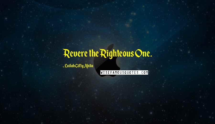 Lailah Gifty Akita Quotes: Revere the Righteous One.