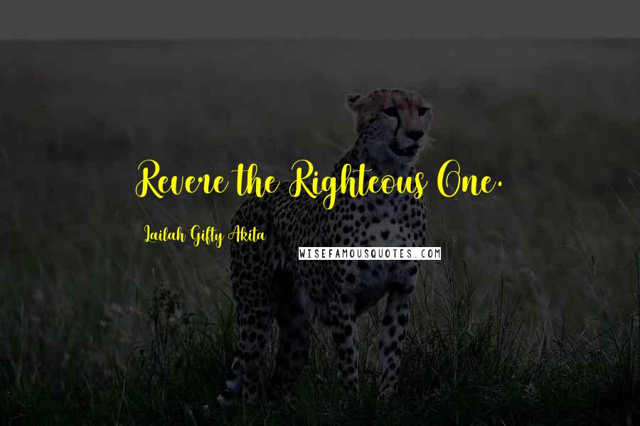 Lailah Gifty Akita Quotes: Revere the Righteous One.