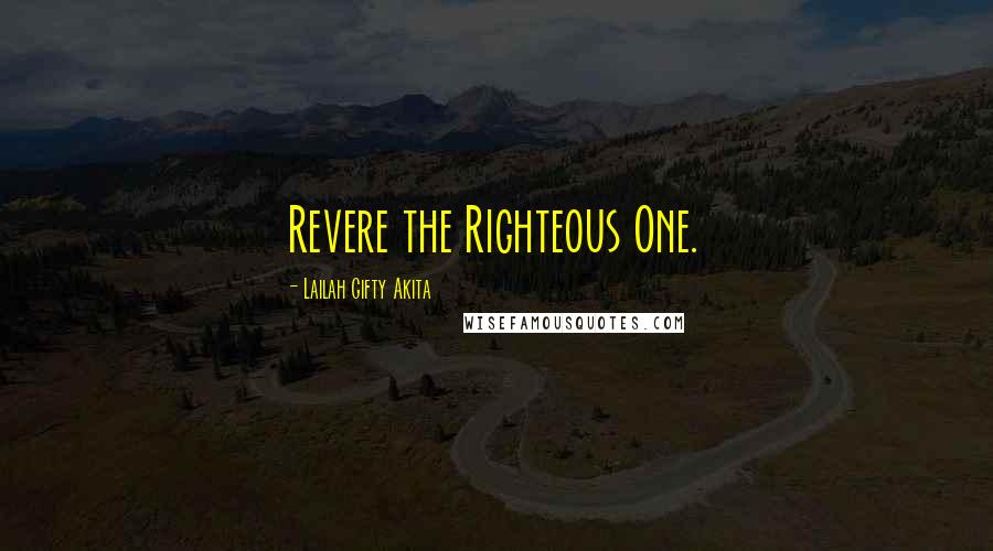 Lailah Gifty Akita Quotes: Revere the Righteous One.