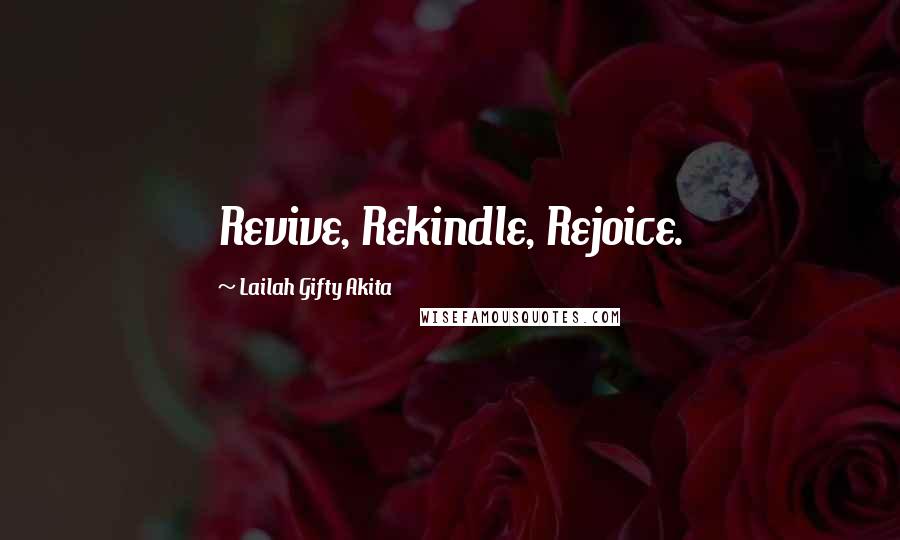 Lailah Gifty Akita Quotes: Revive, Rekindle, Rejoice.