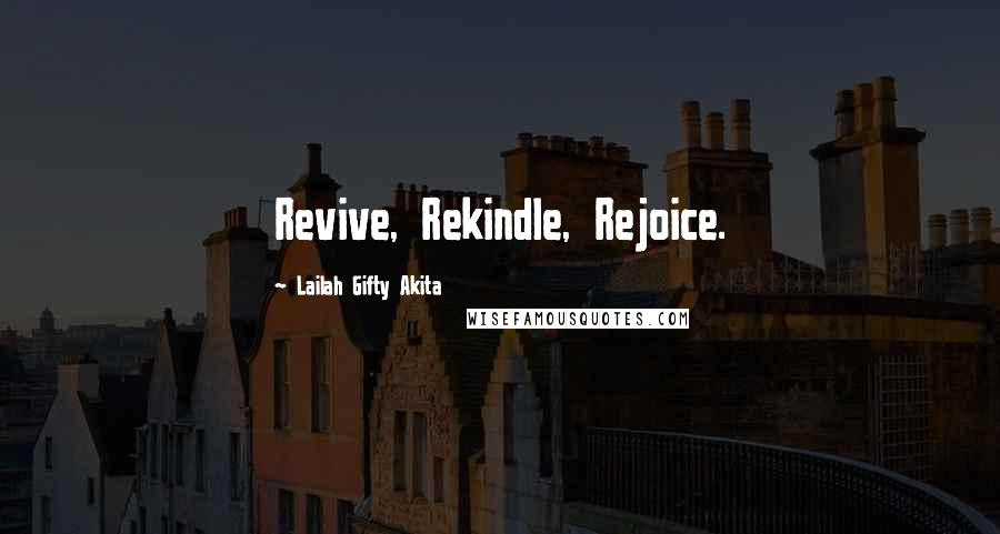 Lailah Gifty Akita Quotes: Revive, Rekindle, Rejoice.