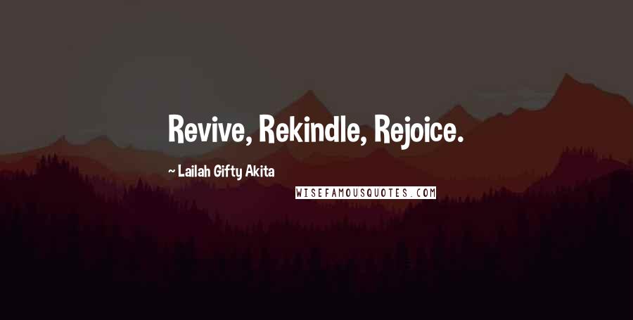 Lailah Gifty Akita Quotes: Revive, Rekindle, Rejoice.