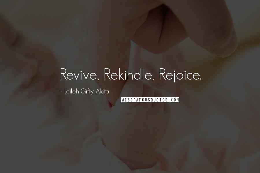 Lailah Gifty Akita Quotes: Revive, Rekindle, Rejoice.