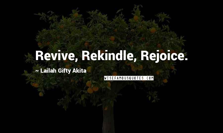 Lailah Gifty Akita Quotes: Revive, Rekindle, Rejoice.