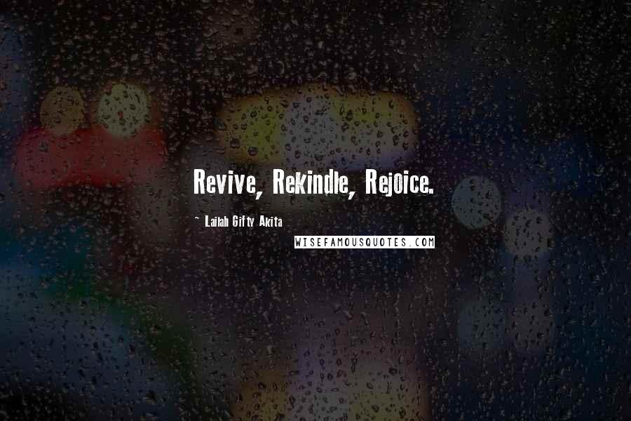 Lailah Gifty Akita Quotes: Revive, Rekindle, Rejoice.