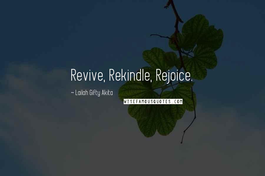 Lailah Gifty Akita Quotes: Revive, Rekindle, Rejoice.