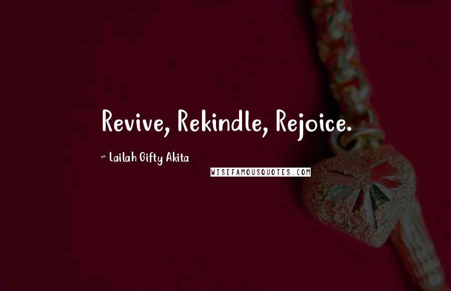 Lailah Gifty Akita Quotes: Revive, Rekindle, Rejoice.