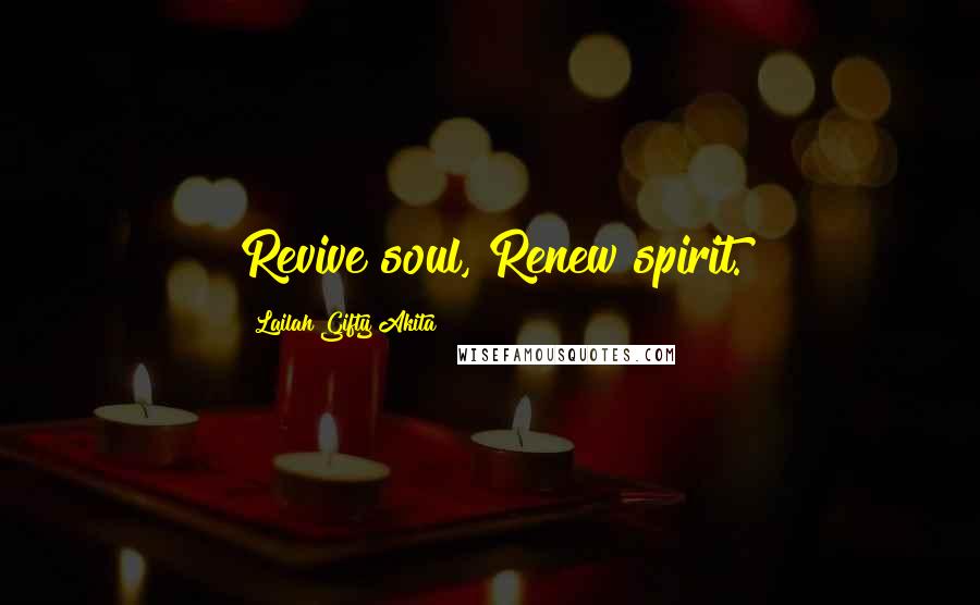 Lailah Gifty Akita Quotes: Revive soul, Renew spirit.