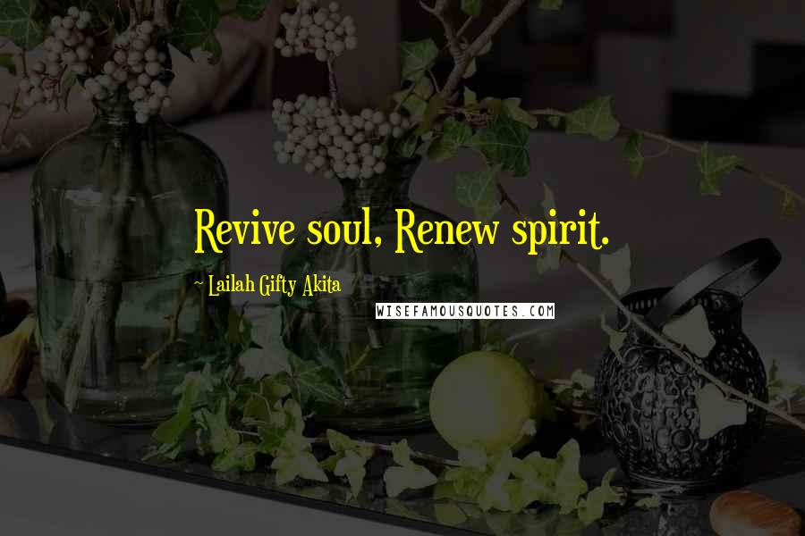 Lailah Gifty Akita Quotes: Revive soul, Renew spirit.