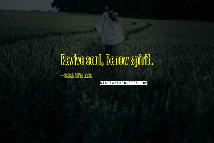Lailah Gifty Akita Quotes: Revive soul, Renew spirit.