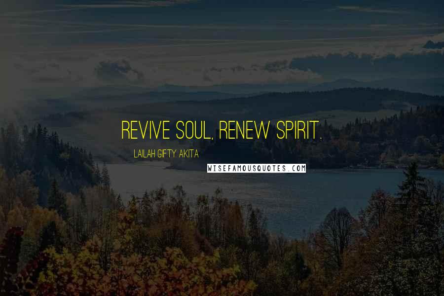 Lailah Gifty Akita Quotes: Revive soul, Renew spirit.