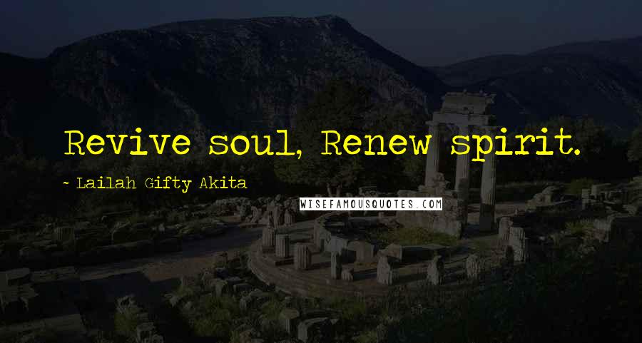 Lailah Gifty Akita Quotes: Revive soul, Renew spirit.