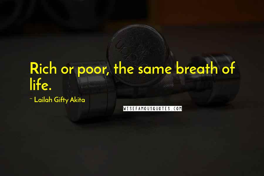Lailah Gifty Akita Quotes: Rich or poor, the same breath of life.